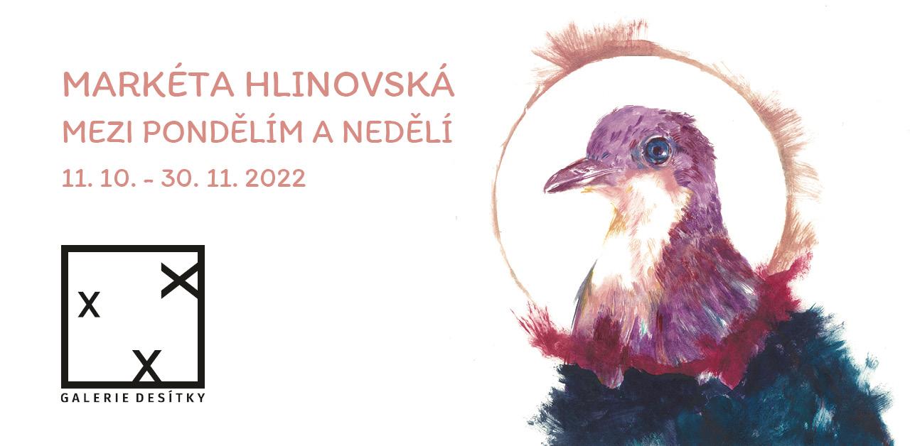 VÝSTAVA: MARKÉTA HLINOVSKÁ | MEZI PONDĚLÍM A NEDĚLÍ